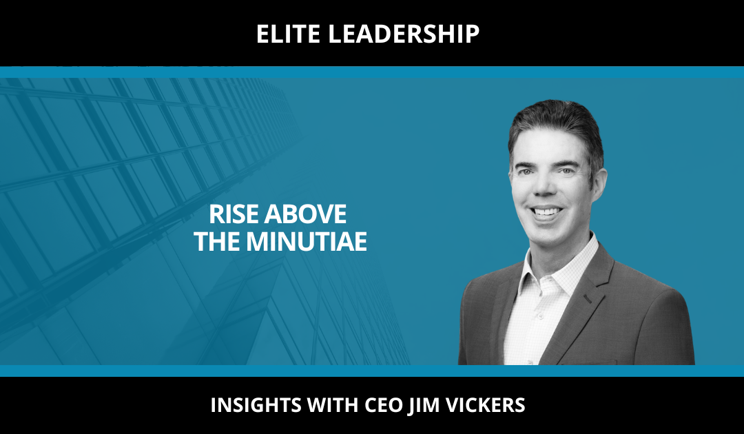 RISE ABOVE THE MINUTIAE 