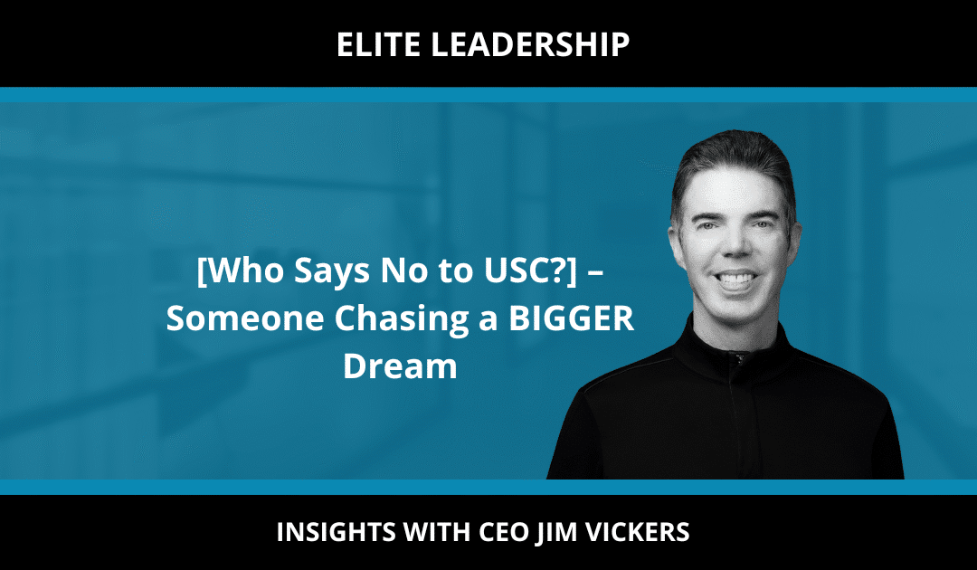 [Who Says No to USC?] – Someone Chasing a BIGGER Dream