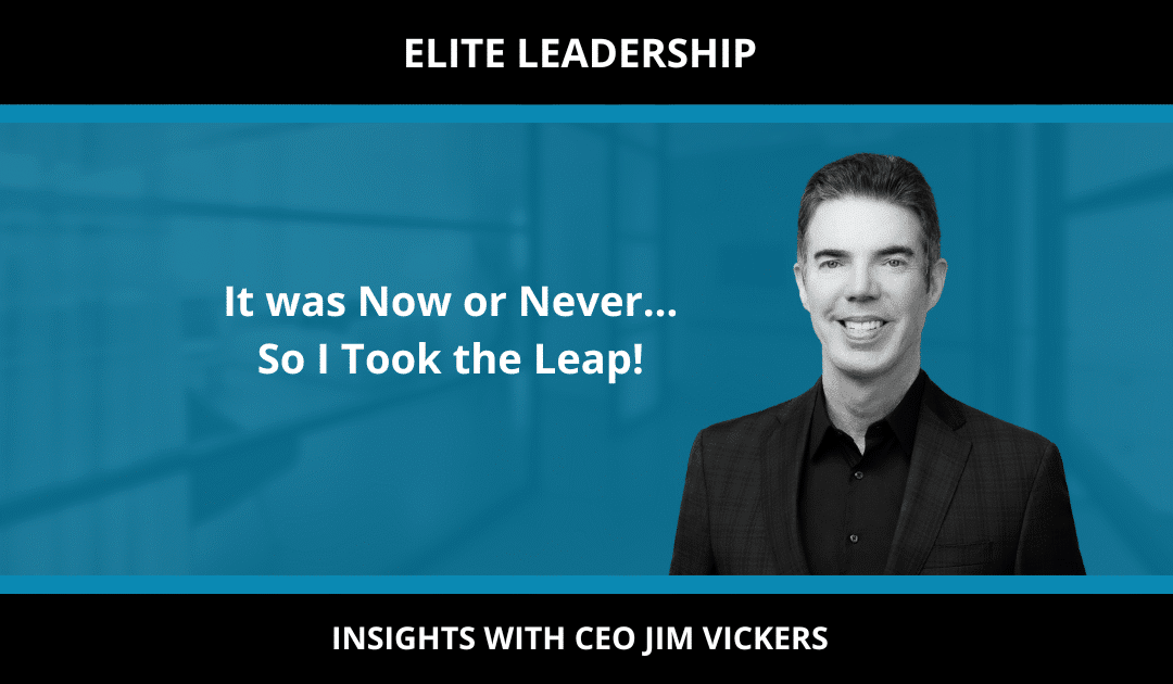 It was Now or Never… So I Took the Leap!