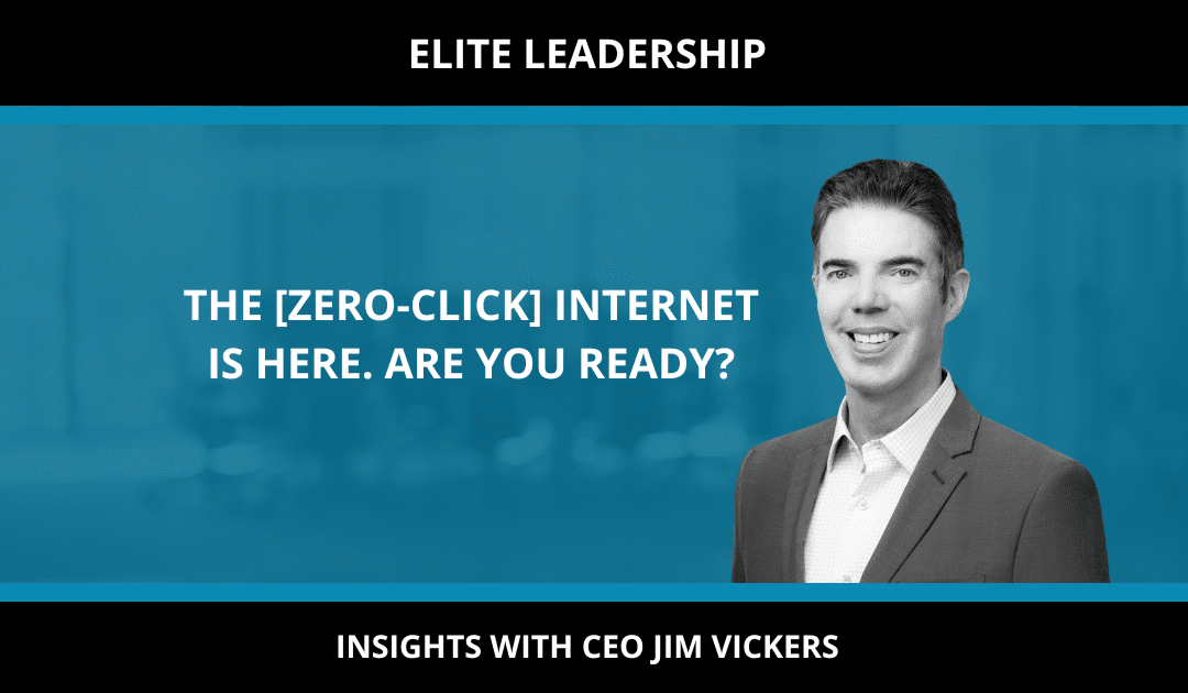 THE [ZERO-CLICK] INTERNET IS HERE. ARE YOU READY?