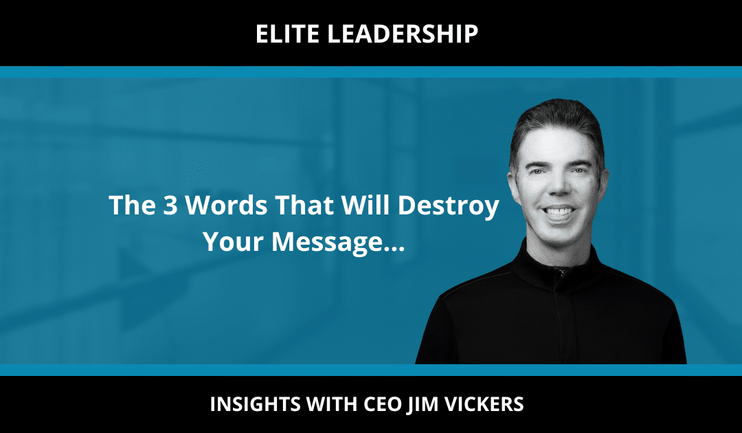 The 3 Words That Will Destroy Your Message…